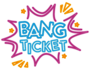 BANG Ticket